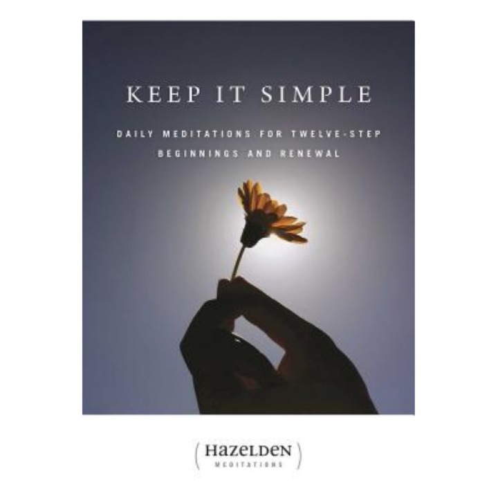 Keep It Simple: Daily Meditations for Twelve-Step Beginnings and Renewal - James Jennings, Hazelden, Hazelden Meditatio Hazelden Meditations