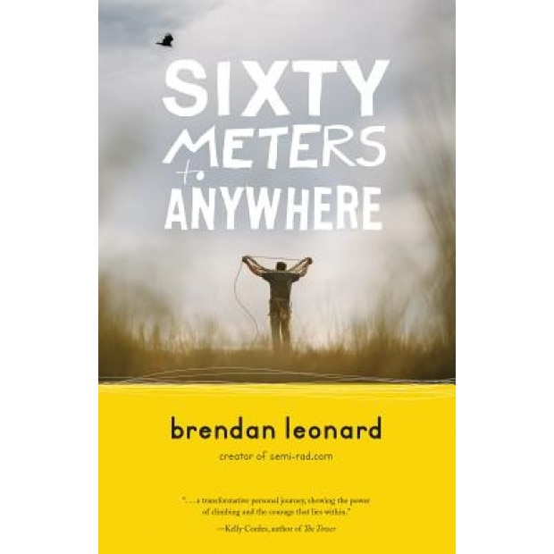 Sixty Meters to Anywhere, Brendan Leonard (Author)
