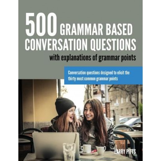 500 Grammar Based Conversation Questions, Larry Pitts (Author)