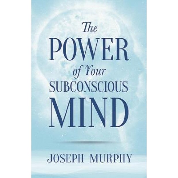 The Power of Your Subconscious Mind, Joseph Murphy