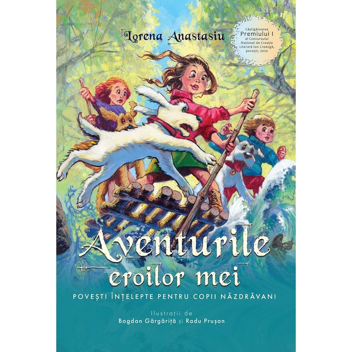 Aventurile Eroilor Mei. Povesti Intelepte Pentru Copii Nazdravani - Lorena Anastasiu