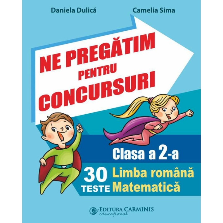 Ne pregatim pentru concursuri Clasa a II-a Limba romana Matematica 30 de teste, Camelia Sima
