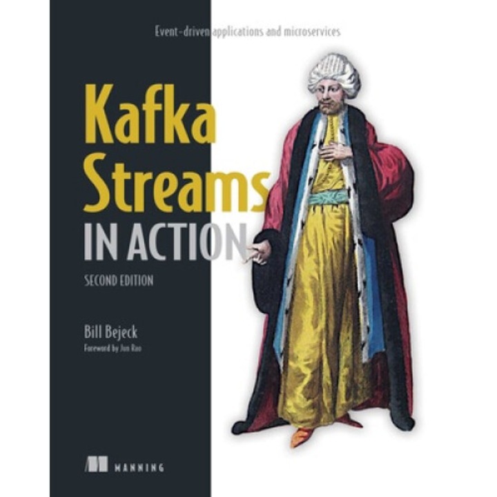 Kafka Streams In Action, Second Edition - Bill Bejeck