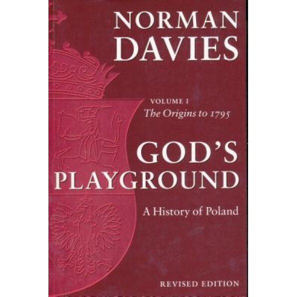 God's Playground: A History of Poland, Volume 1 (Revised Edition), Norman davies