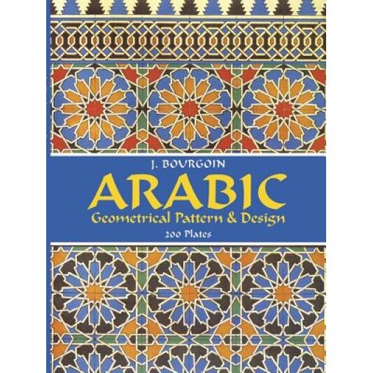 Arabic Geometrical Pattern and Design, Jules Bourgoin, J. Bourgoin