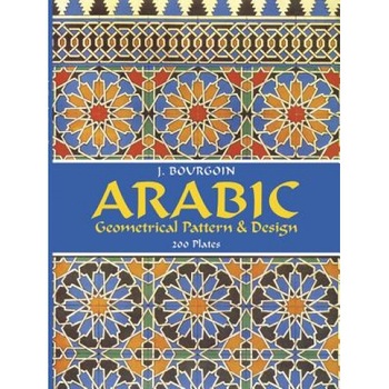 Arabic Geometrical Pattern and Design, Jules Bourgoin, J. Bourgoin Arabic Geometrical Pattern and Design, Jules Bourgoin, J. Bourgoin