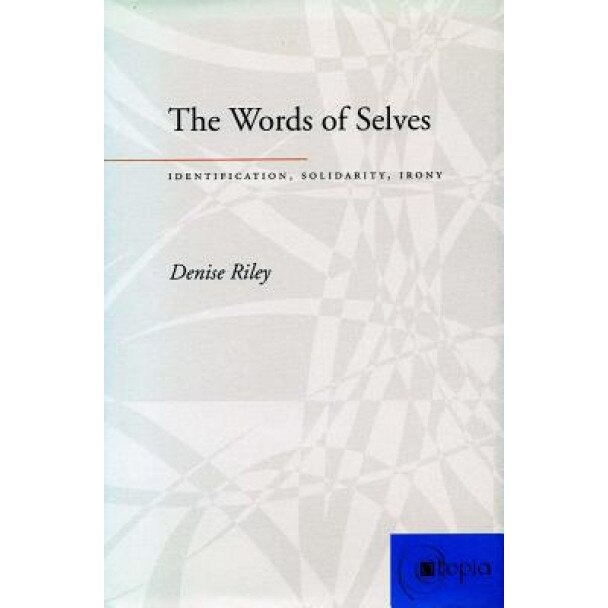 The Words of Selves: Identification, Solidarity, Irony, Denise Riley (Author)