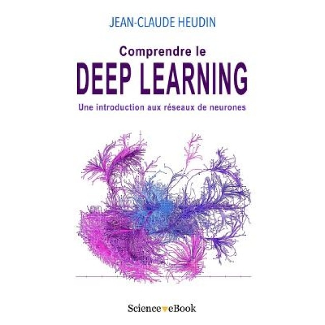 Comprendre Le Deep Learning: Une Introduction Aux Reseaux de Neurones, Jean-Claude Heudin (Author)