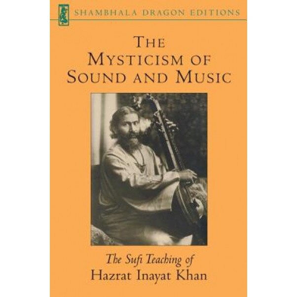 The Mysticism of Sound and Music, Hazart Inayat Khan, Hazrat Inayat Khan, Inayat