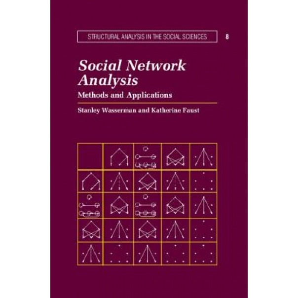 Social Network Analysis: Methods and Applications, Faust Katherine, Wasserman Stanley, Stanley Wasserman