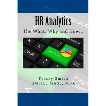 HR Analytics: The What, Why and How... - Tracey Smith (Author) HR Analytics: The What, Why and How... - Tracey Smith (Author)
