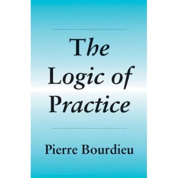 The Logic of Practice, Pierre Bourdieu The Logic of Practice, Pierre Bourdieu