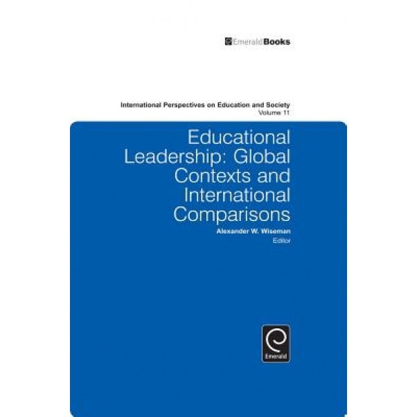 Educational Leadership: Global Contexts and International Comparisons, A. W. Wiseman (Author)