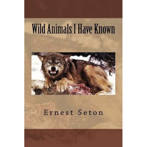 Wild Animals I Have Known, MR Ernest Thompson Seton (Author)