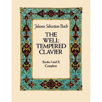 The Well-Tempered Clavier: Books I and II, Complete, Johann Sebastian Bach The Well-Tempered Clavier: Books I and II, Complete, Johann Sebastian Bach