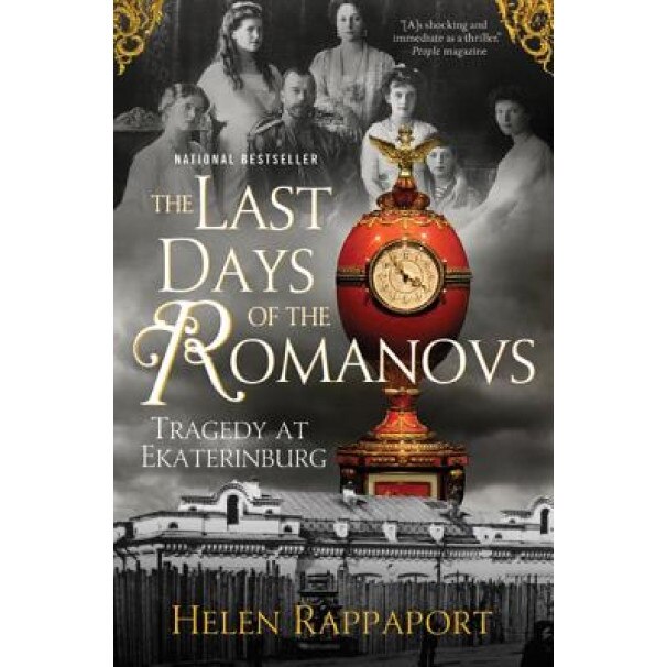 The Last Days of the Romanovs: Tragedy at Ekaterinburg, Helen Rappaport