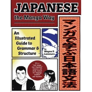 Japanese the Manga Way: An Illustrated Guide to Grammar and Structure, Wayne P. Lammers Japanese the Manga Way: An Illustrated Guide to Grammar and Structure, Wayne P. Lammers