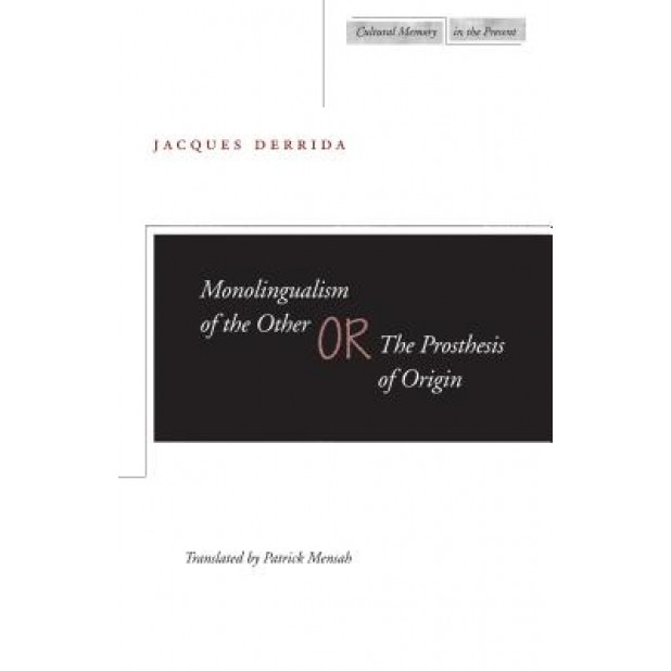 Monolingualism of the Other: Or, the Prosthesis of Origin, Jacques Derrida (Author)