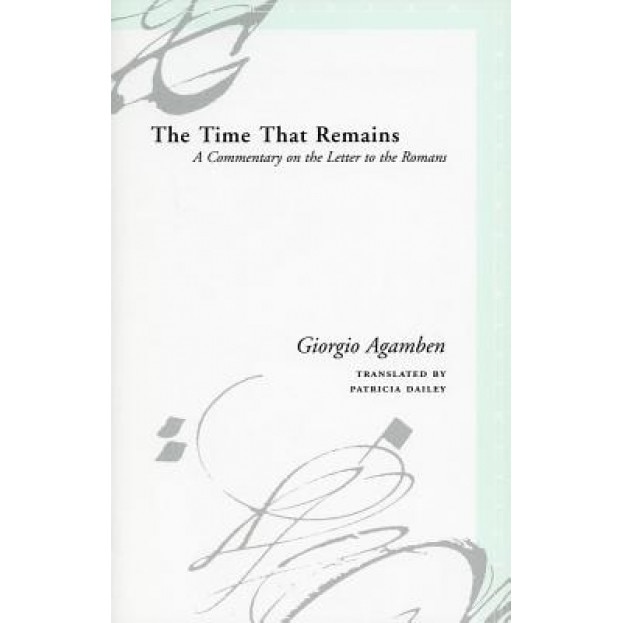 The Time That Remains: A Commentary on the Letter to the Romans, Giorgio Agamben