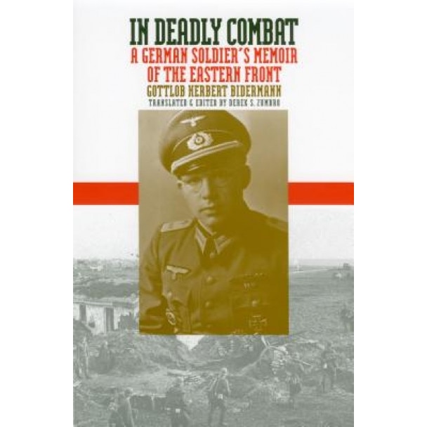 In Deadly Combat: A German Soldier's Memoir of the Eastern Front, Gottlob Herbert Bidermann