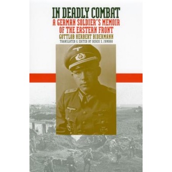 In Deadly Combat: A German Soldier's Memoir of the Eastern Front, Gottlob Herbert Bidermann In Deadly Combat: A German Soldier's Memoir of the Eastern Front, Gottlob Herbert Bidermann