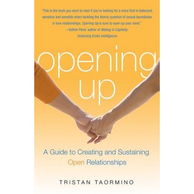Opening Up: A Guide to Creating and Sustaining Open Relationships, Tristan Taormino