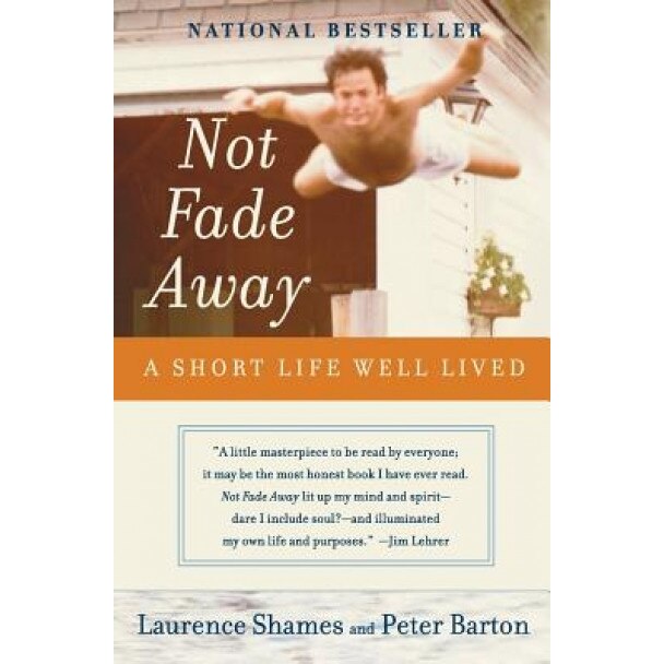 Not Fade Away: A Short Life Well Lived, Laurence Shames, Peter Barton