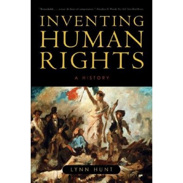 Inventing Human Rights: A History, Lynn Hunt