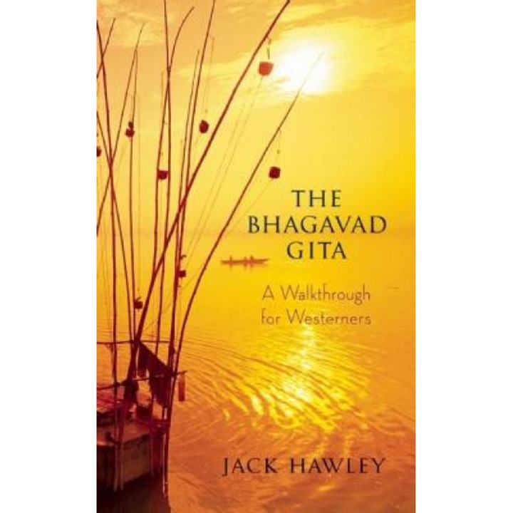 The Bhagavad Gita: A Walkthrough for Westerners, Jack Hawley (Author)