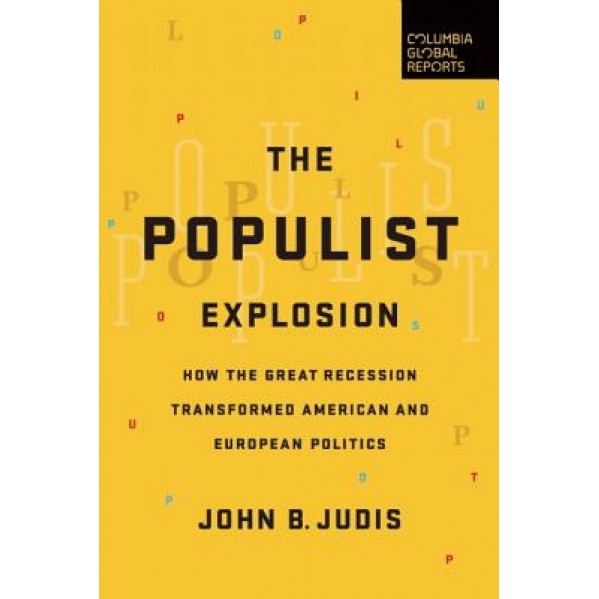 The Populist Explosion: How the Great Recession Transformed American and European Politics, John Judis (Author)
