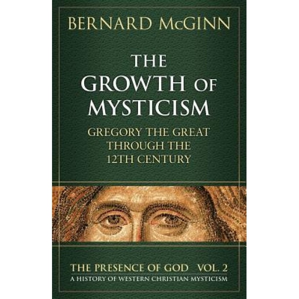 The Growth of Mysticism: Gregory the Great Through the 12 Century, Bernard McGinn (Author)