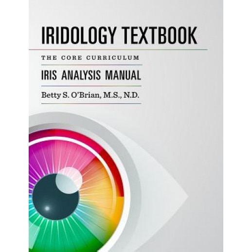 Iridology Textbook: The Core Curriculum: Iris Analysis Courses I and II for Iipa Certification, Betty Sue Obrian (Author)