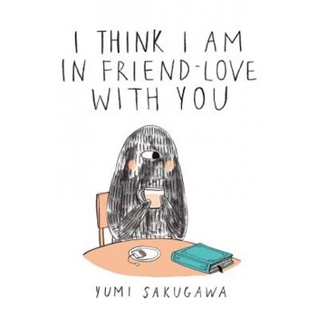 I Think I Am in Friend-Love with You, Yumi Sakugawa (Author) I Think I Am in Friend-Love with You, Yumi Sakugawa (Author)