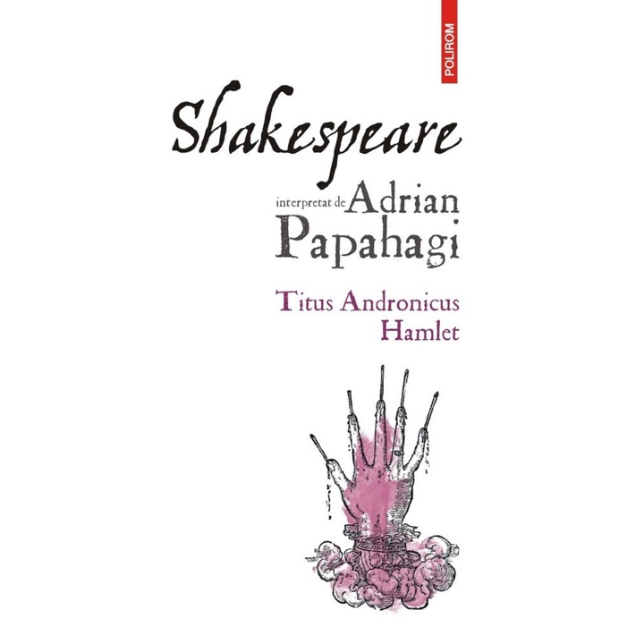 Shakespeare Interpretat De Adrian Papahagi: Titus Andronicus. Hamlet Ed.2024