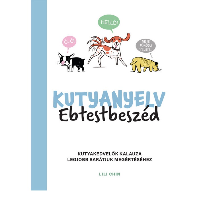 Lili Chin: Kutyanyelv - Kutyakedvelők kalauza legjobb barátjuk megértéséhez
