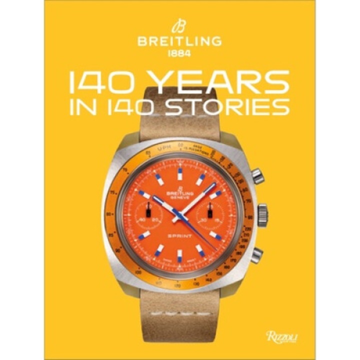 Breitling: 140 Years In 140 Stories: Written By Breitling - Gregory Breitling