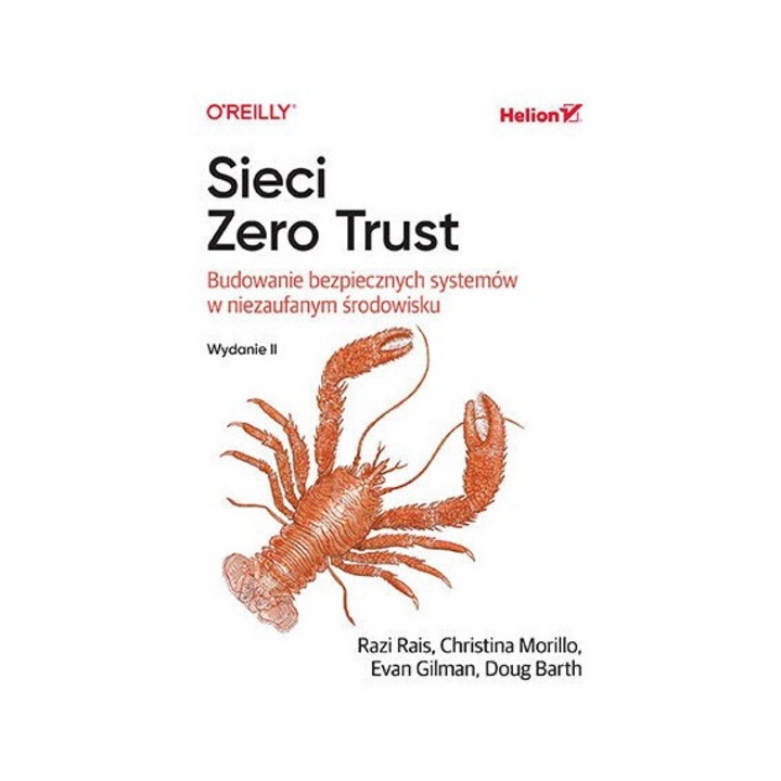 Sieci Zero Trust, Razi Rais, Christina Morillo, Evan Gilman, Doug Barth, 2024, 272 pagini, editie 2, coperta moale