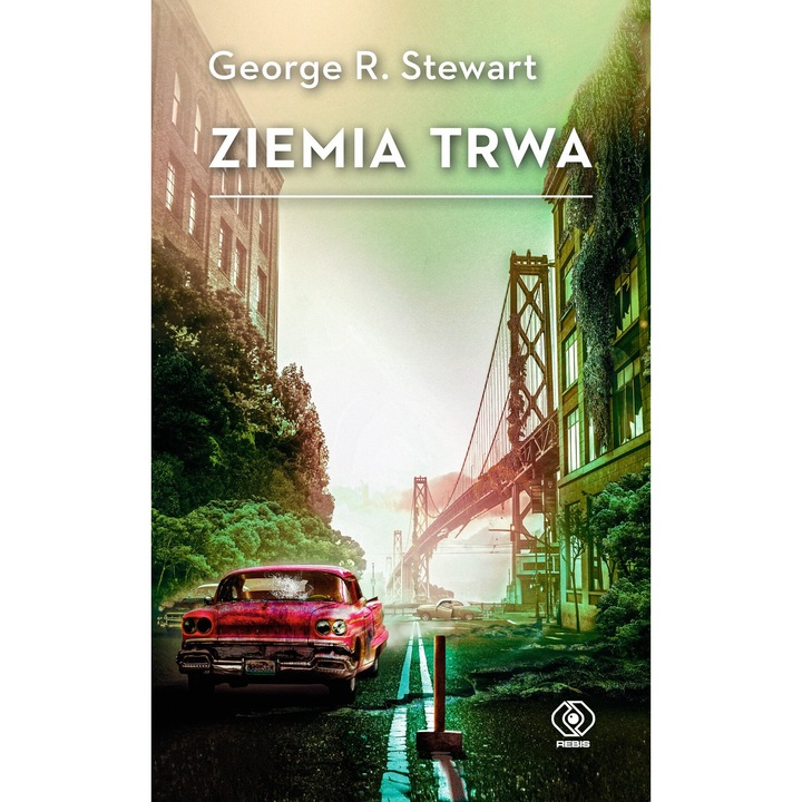 Ziemia Trwa, Rebis, George R. Stewart, 2024, 424 pagini