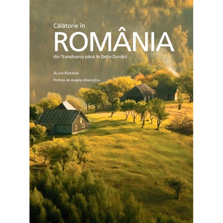 Calatorie in Romania din Transilvania pana in Delta Dunarii - Alain Kerjean