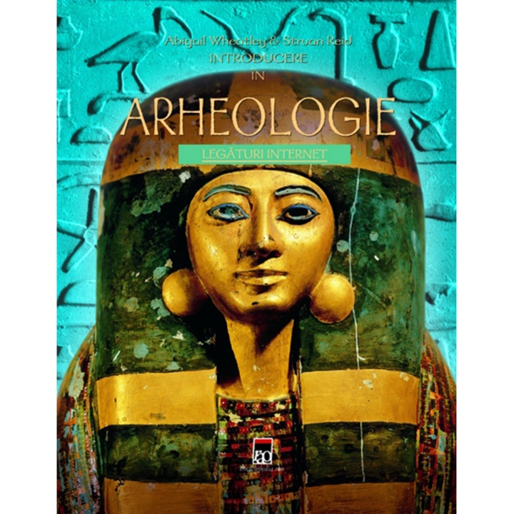 Introducere in arheologie - Abigail Wheatley & Struan Reid
