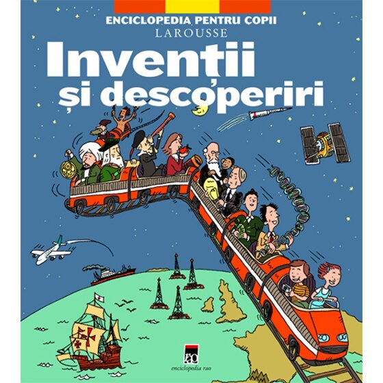 Inventii si descoperiri - Enciclopedia pentru copii Larousse