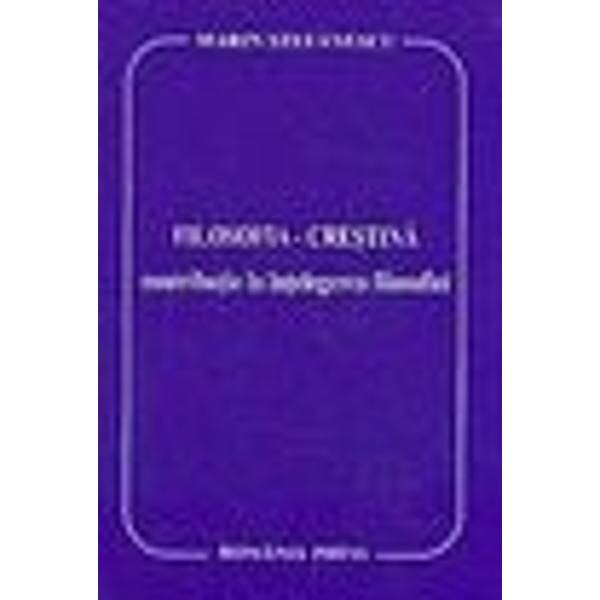 Filosofia- crestina, contributie la intelegerea filosofiei - Marin Stefanescu