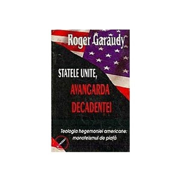 Statele unite, avangarda decadentei - Roger Garaudy