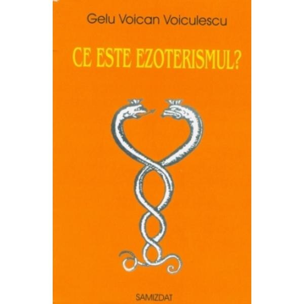 Ce Este Ezoterismul? - Gelu Voican Voiculescu