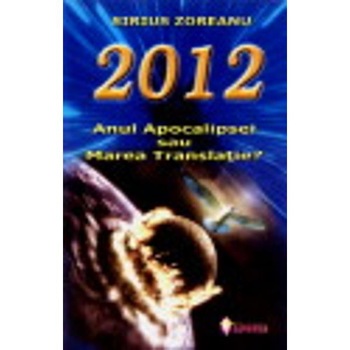 2012 anul apocalipsei sau marea translatie ? - Sirius Zoreanu 2012 anul apocalipsei sau marea translatie ? - Sirius Zoreanu