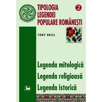 Tipologia legendei populare romanesti 2 - Legenda Mitologica, Legenda Religioasa - Tony Brill Tipologia legendei populare romanesti 2 - Legenda Mitologica, Legenda Religioasa - Tony Brill