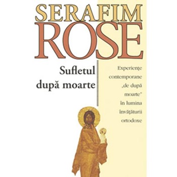 Sufletul dupa moarte - Serafim Rose Sufletul dupa moarte - Serafim Rose