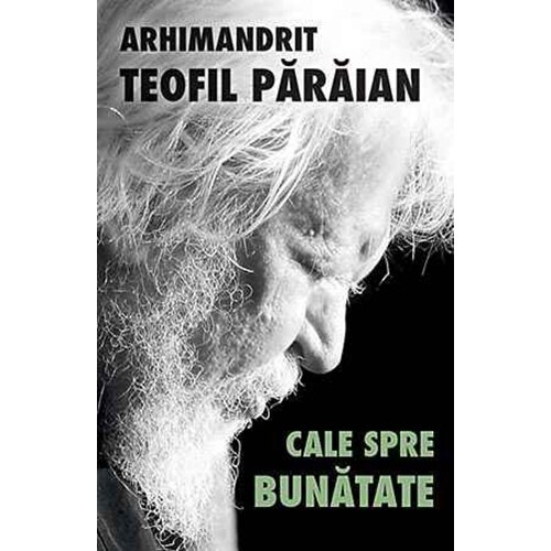 Cale spre bunatate - Arhim Teofil Paraian