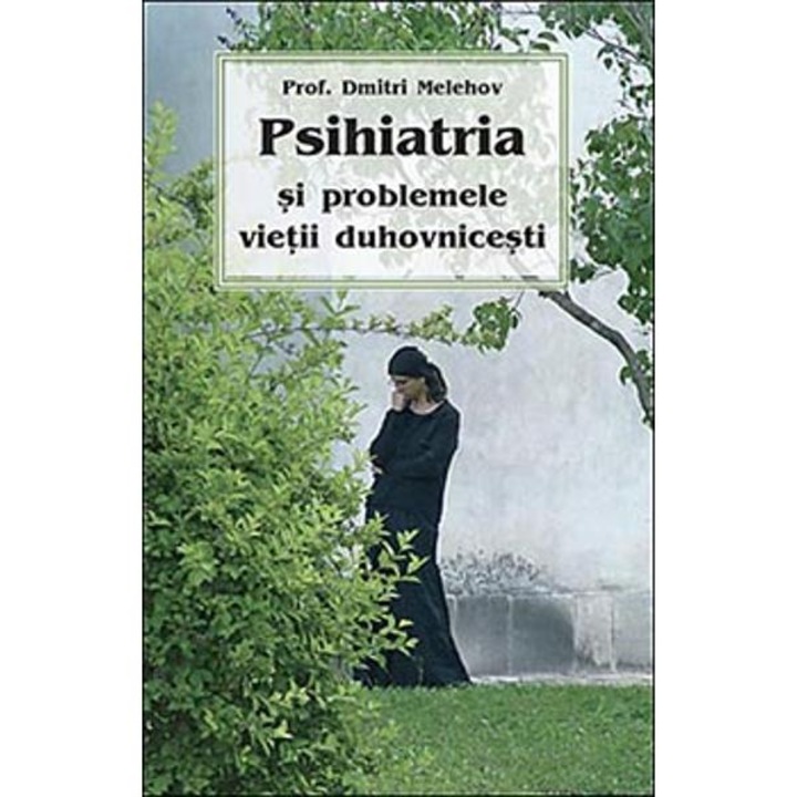Psihiatria si problemele vietii duhovnicesti - D. Melehov