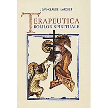 Terapeutica bolilor spirituale - J-C. Larchet Terapeutica bolilor spirituale - J-C. Larchet